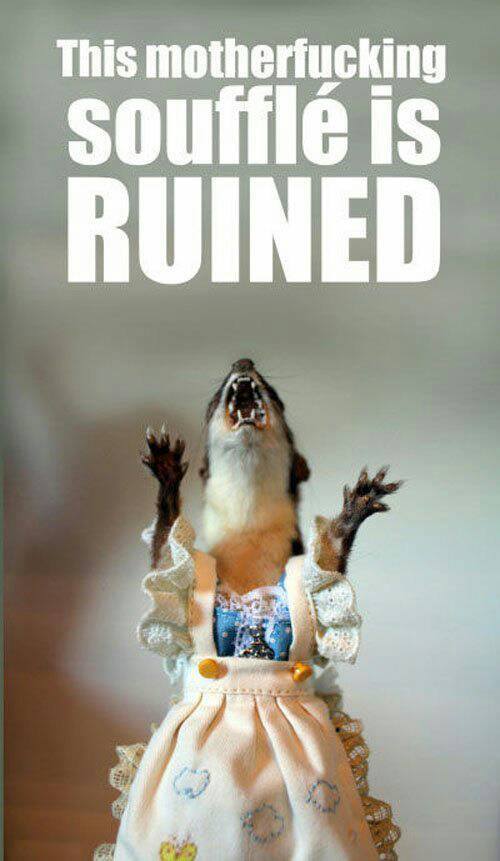 The soufflé is RUINED!